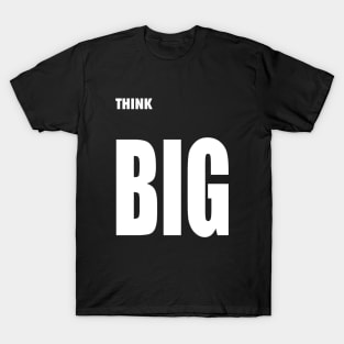 Think BIG T-Shirt